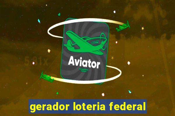 gerador loteria federal